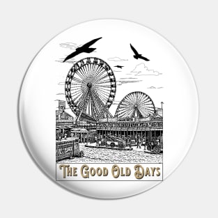 The Good Old Days Pin