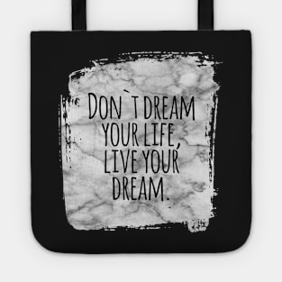 Don`t dream your life, live your dream success and motivational quote / Positive Quotes About Life / Carpe Diem Tote