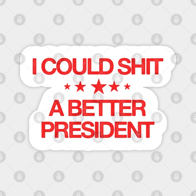 I Could Shit A Better President - Anti Biden Magnet by HamzaNabil