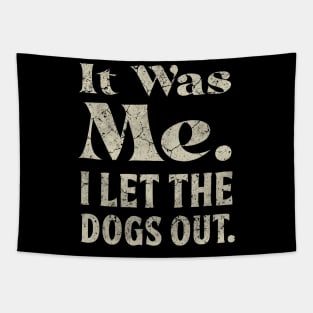 It Was Me I Let the Dogs Out Funny Saying Dog Lover Tapestry