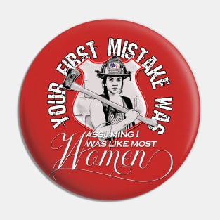 Women Firefighter Your First Mistake was Assuming I was Like Most Women Pin