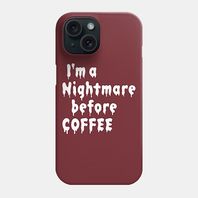 I'm a nightmare before coffee Phone Case by sewwani