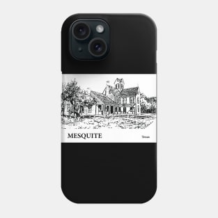 Mesquite - Texas Phone Case