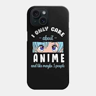 I Only Care About Anime And Like Maybe 3 People Phone Case