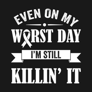 Even On My Worst Day I'm Still Killin' It T-Shirt