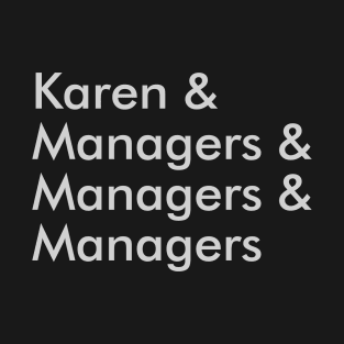 Karen & Managers & Managers & Managers T-Shirt