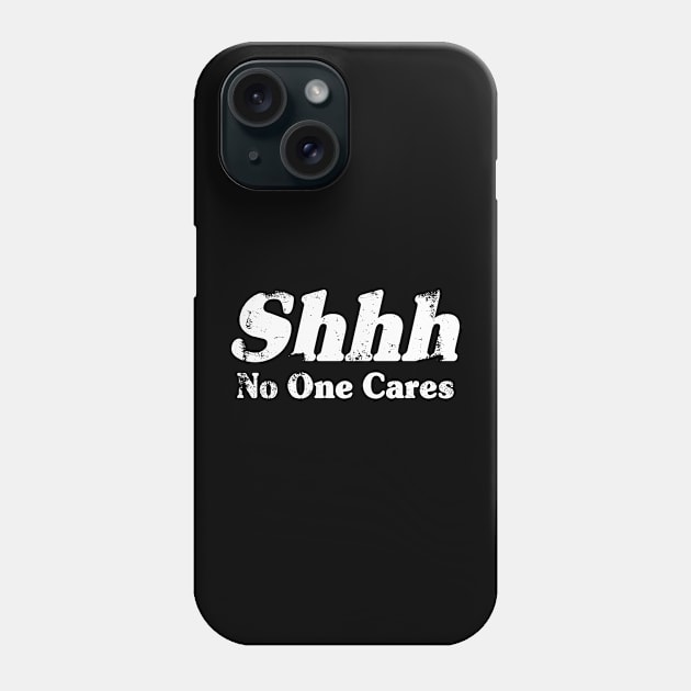 No One Cares Phone Case by A -not so store- Store