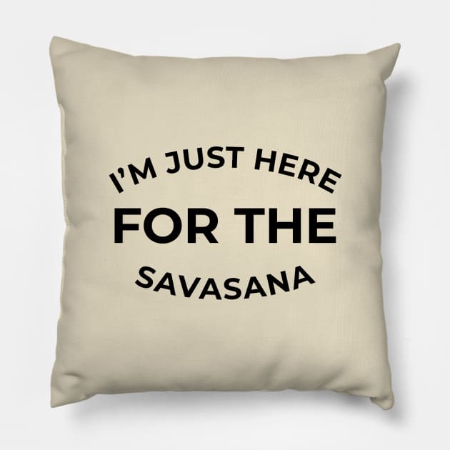 I'm just here for the Savasana Pillow by Coffee Parade