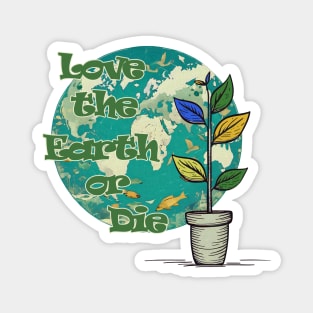 Love The Earth or Die - Earth Day Protection Magnet