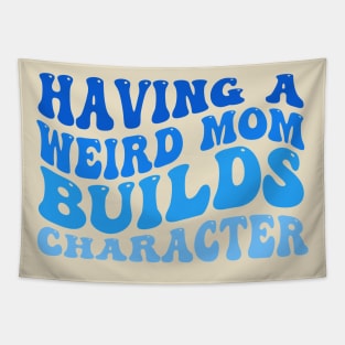 Having A Weird Mom Builds Character Tapestry