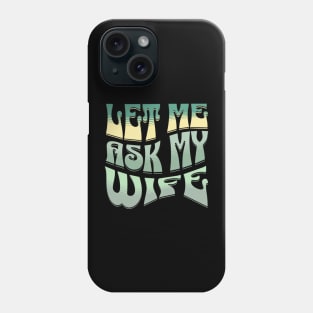 Let Me Ask My Wife Funny Men's Phone Case