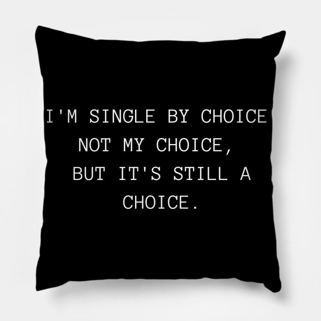 I'm Single By Choice. Not My Choice, But It's Still A Choice. Funny Inappropriate, Rude, Valentine's Day Saying. Pillow by That Cheeky Tee