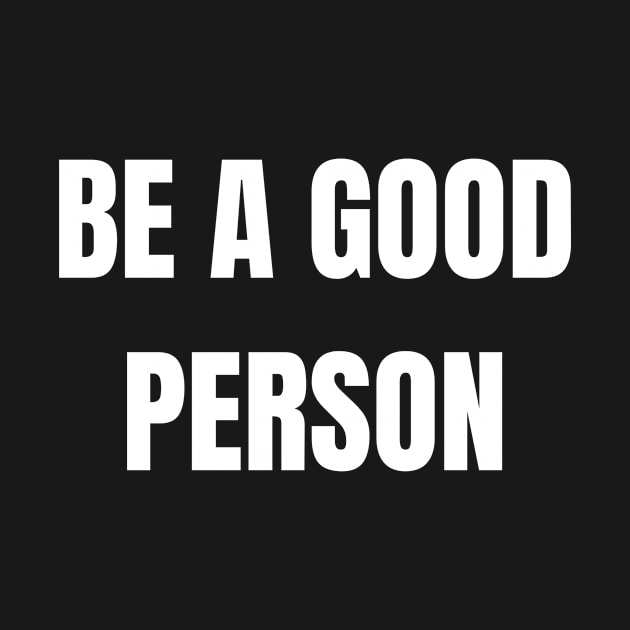 Be a good person by Yasdey