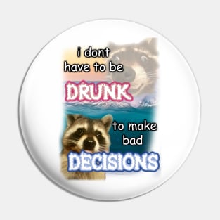 i dont have to be drunk to make bad decisions ver2 Pin