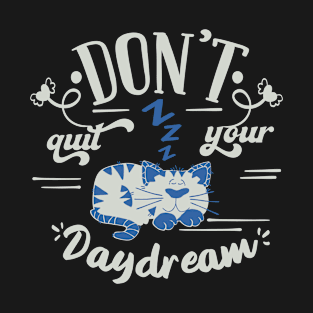 Dont Quit Your Day Dream T-Shirt