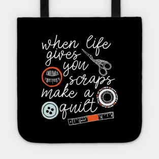 When Life Gives You Scraps Make a Quilt - funny quilter gift Tote