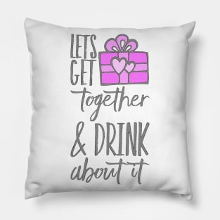 Let’s get Together & Drink about It Pillow