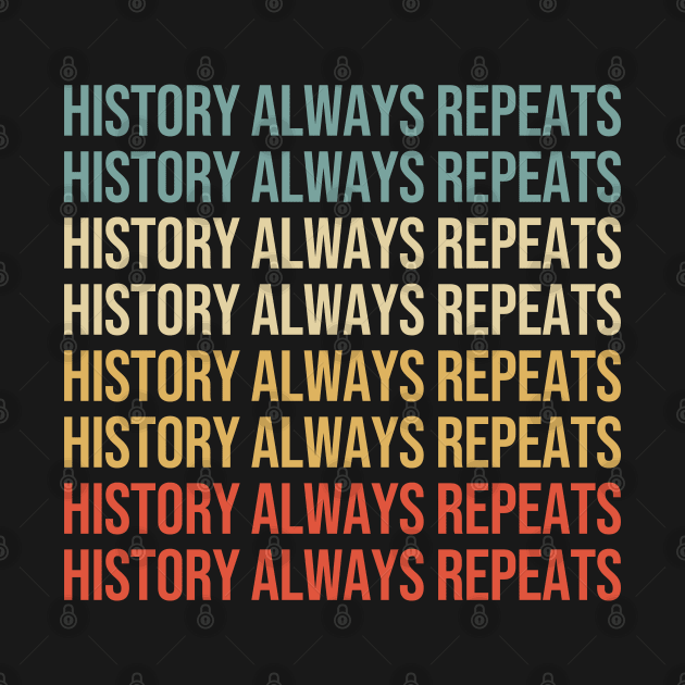 History always repeats itself. by wondrous