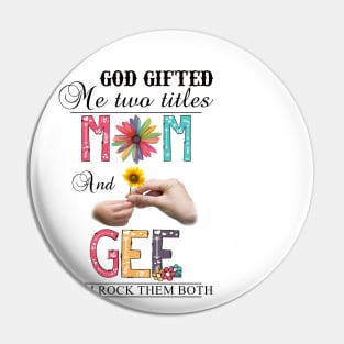 God Gifted Me Two Titles Mom And Gee And I Rock Them Both Wildflowers Valentines Mothers Day Pin