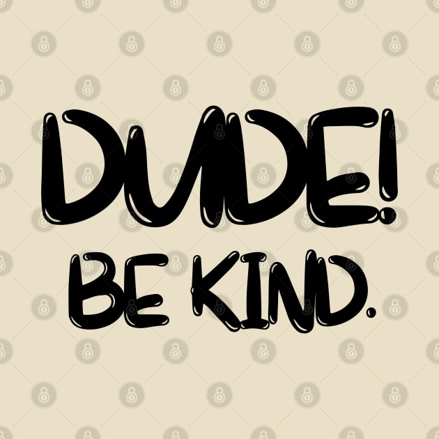 dude, be kind by Drawab Designs