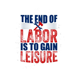 The end of labor is to gain leisure T-Shirt