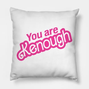 You Are Kenough Pillow