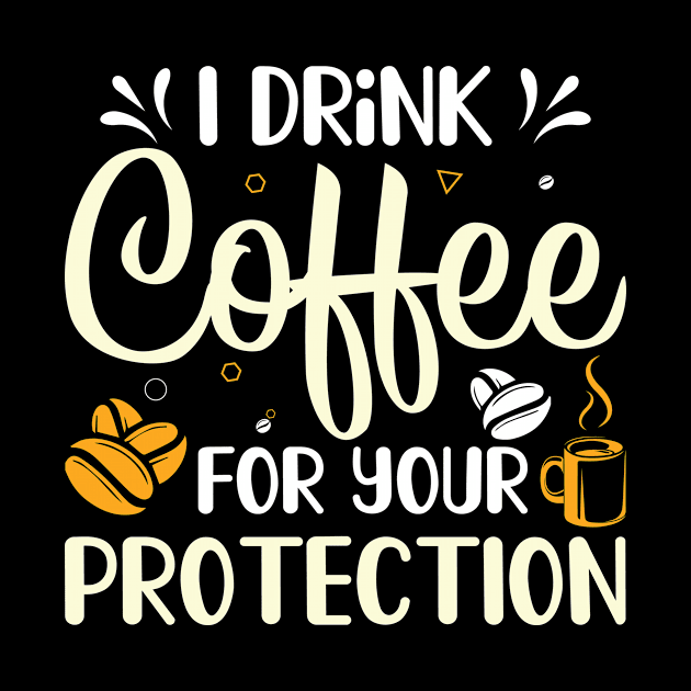 Funny I Drink Coffee For Your Protection Caffeine Addicted by ProArts