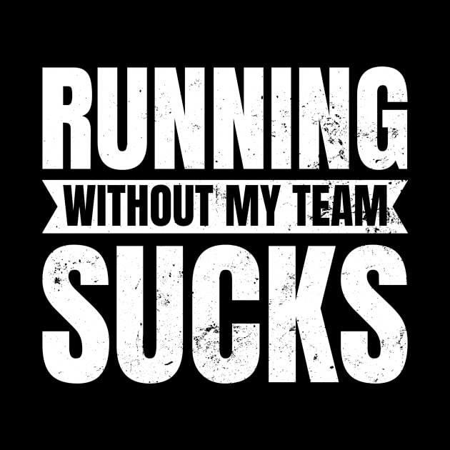 Running Sucks Shirt | Without My Team Gift by Gawkclothing