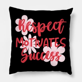 Respect motivates success. Pillow