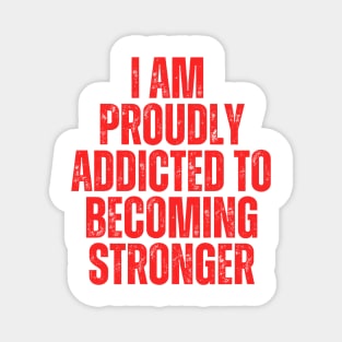 I am proudly addicted to becoming stronger typography design Magnet