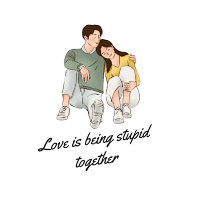 Love is being stupid together by zachbrayan