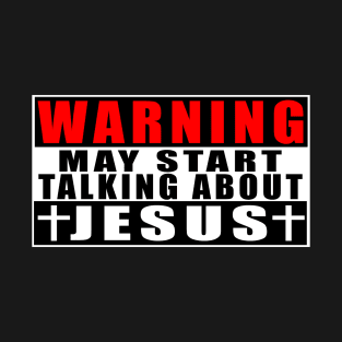 Warning May Start Talking About Jesus T-Shirt