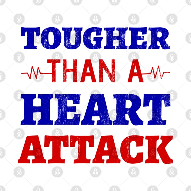 Tougher Than A Heart Attack - Heart Attack Survivor- Heart Disease No More - Heart Disease Awareness Month by Petalprints