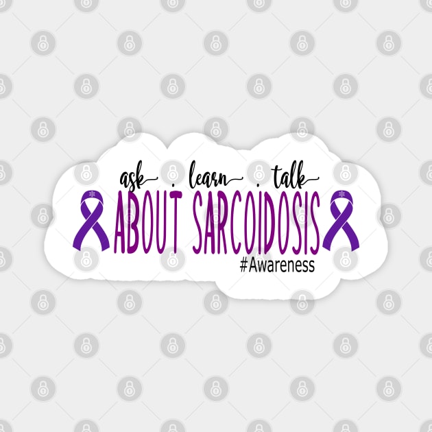 Ask, Learn, Talk About Sarcoidosis Awareness Magnet by Dylante