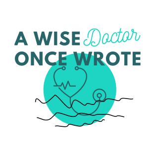 Funny A wise doctor once wrote T-Shirt