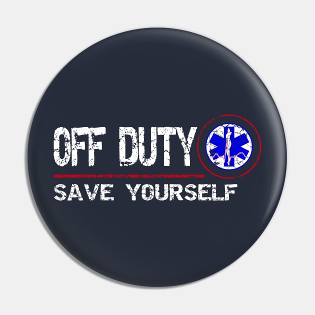 Off Duty Save Yourself - Fun Vintage Ems Gift Medical Shirt Pin by Curryart