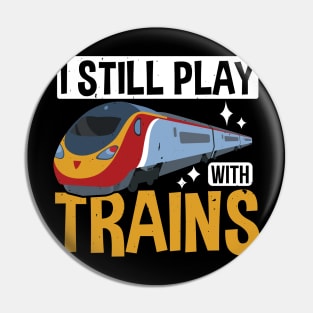 I Still Play With Trains, Trains Driver Gift Idea Pin