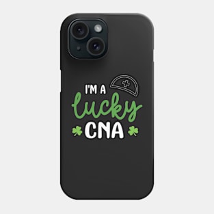 I'm a Lucky CNA Funny Patricks Day Nurse Gift - Nurse Shamrock St Patrick's Day Gift Phone Case