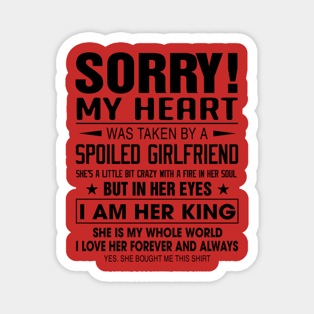 Sorry My Heart Was Taken By A Spoiled Girlfriend I Am Her King Magnet by Phylis Lynn Spencer