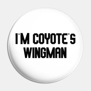 i'm coyote's wingman Pin