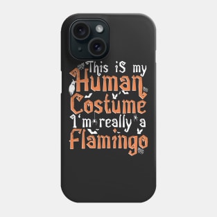 This Is My Human Costume I'm Really A Flamingo - Halloween print Phone Case