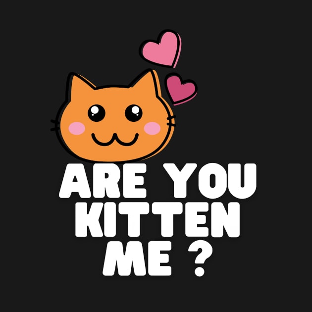 Are You Kitten Me by Clothing Spot 