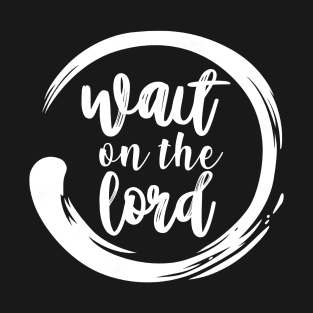 Wait on the Lord (white) T-Shirt