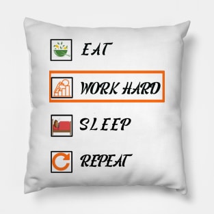 Eat, work hard, sleep, repeat Pillow