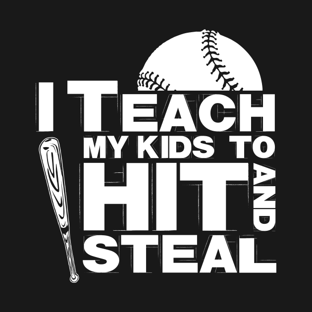 I Teach My Kids to Hit and Steal Baseball Mom T-Shirt by jhay_41