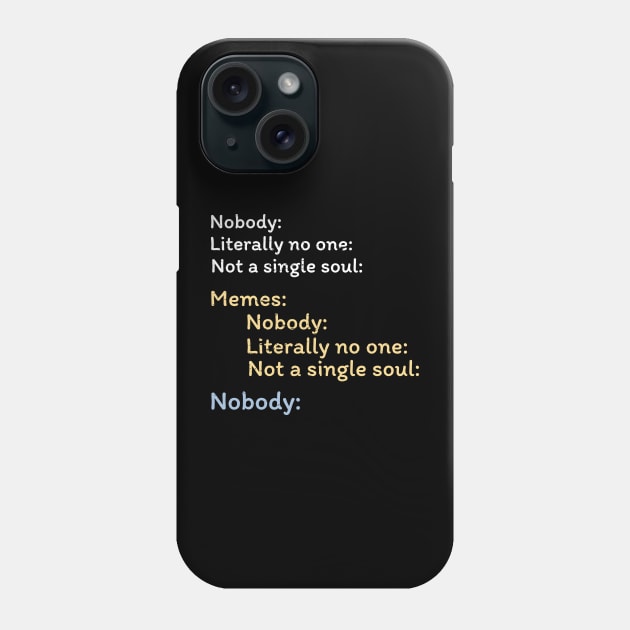 Nobody Literally nobody absolutely no one funny dank meme Phone Case by alltheprints