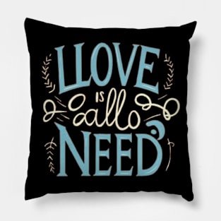 Love Is All You Need Pillow