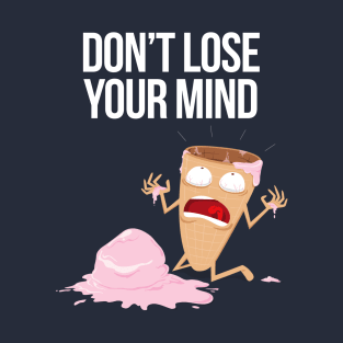 Don't Lose Your Mind! T-Shirt