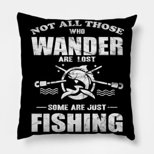 Not All Those Who Wander Are Lost Some Are Just Fishing Pillow