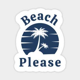 Beach Please. Fun Summer, Beach, Sand, Surf Design. Magnet